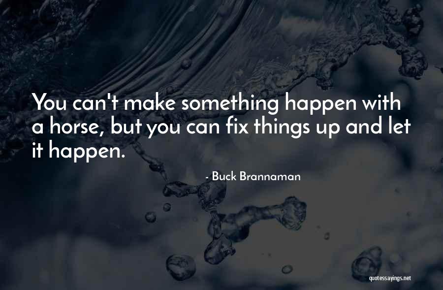 Buck Up Quotes By Buck Brannaman Buck Up Quotes By Buck Brannaman