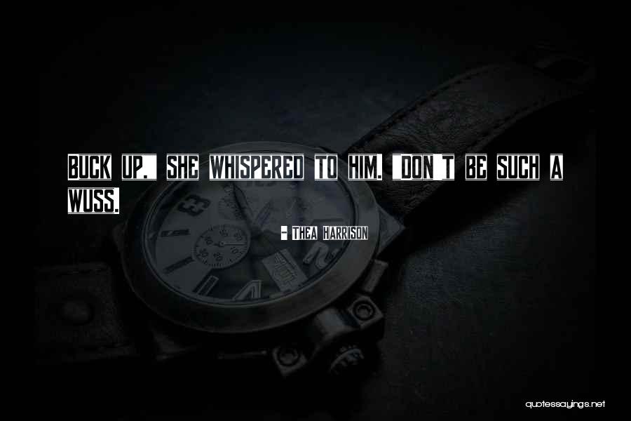 Buck Up Quotes By Thea Harrison Buck Up Quotes By Thea Harrison