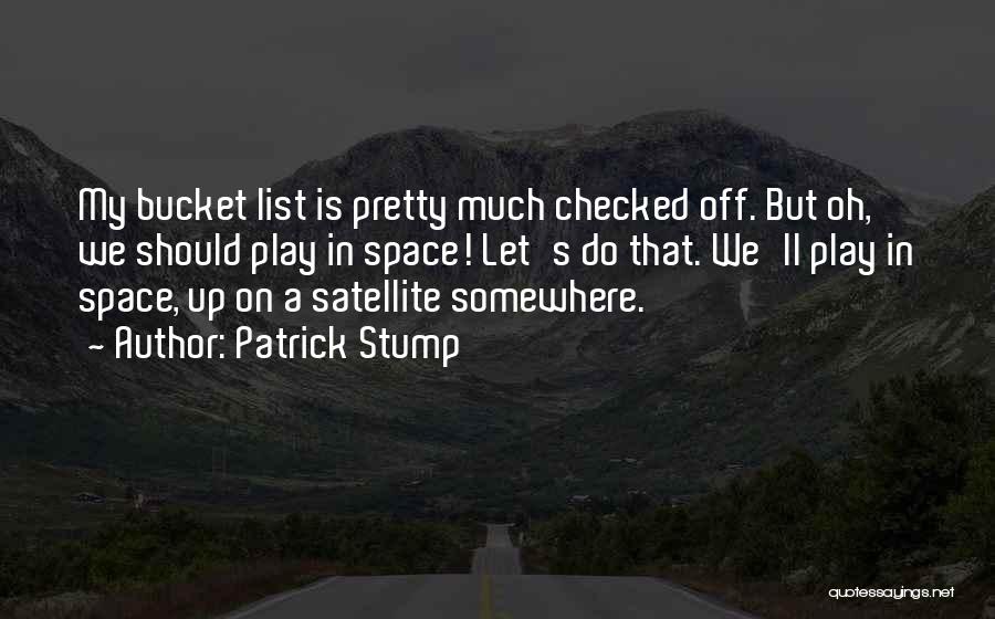 Bucket List Quotes By Patrick Stump
