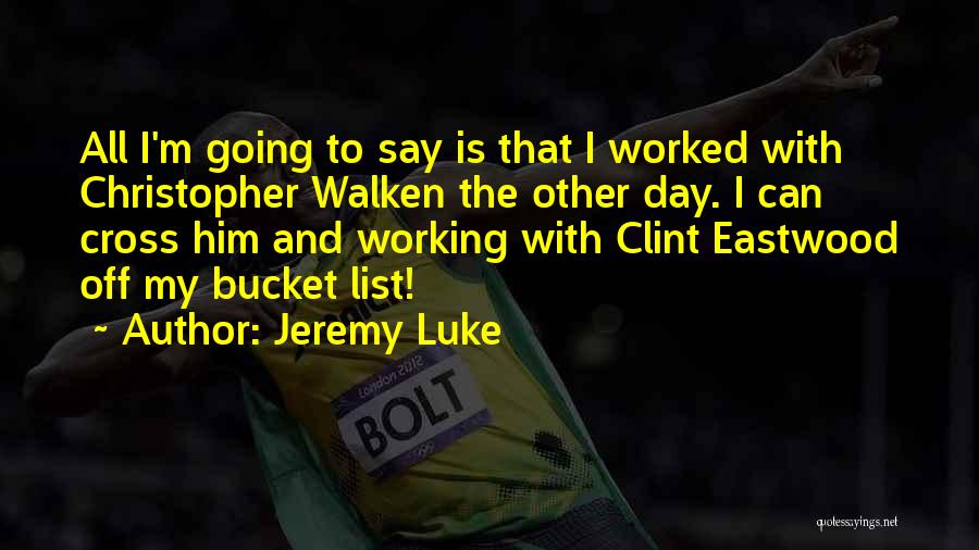 Bucket Quotes By Jeremy Luke