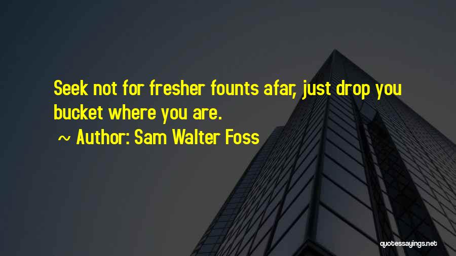 Bucket Quotes By Sam Walter Foss