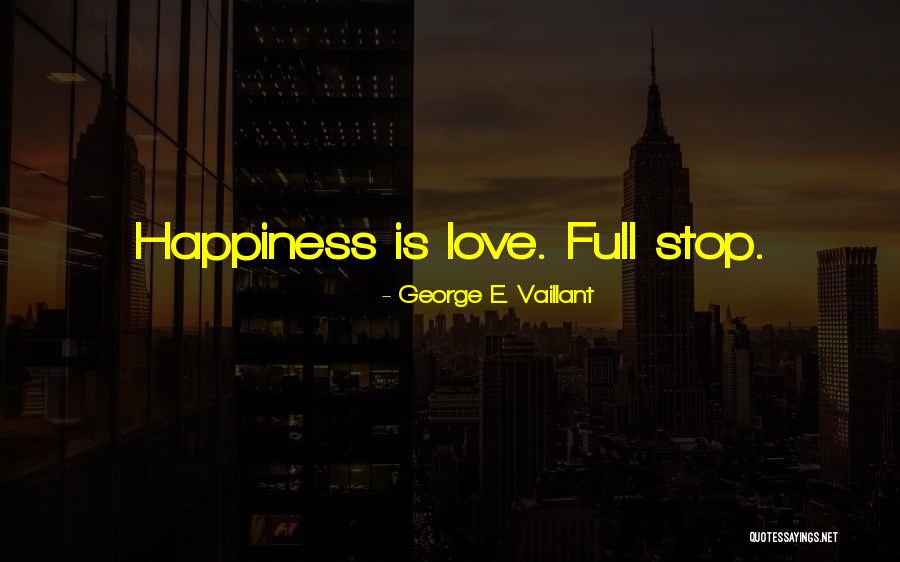 Bucketing Valley Quotes By George E. Vaillant Bucketing Valley Quotes By George E. Vaillant