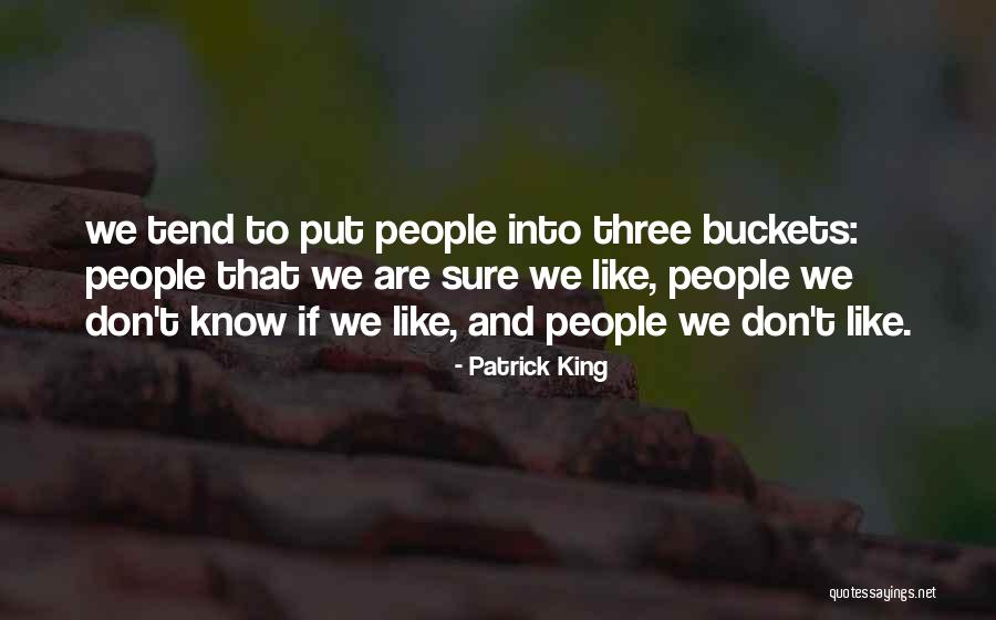 Buckets Quotes By Patrick King Buckets Quotes By Patrick King
