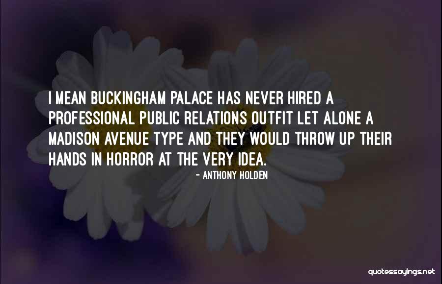 Buckingham Palace Quotes By Anthony Holden