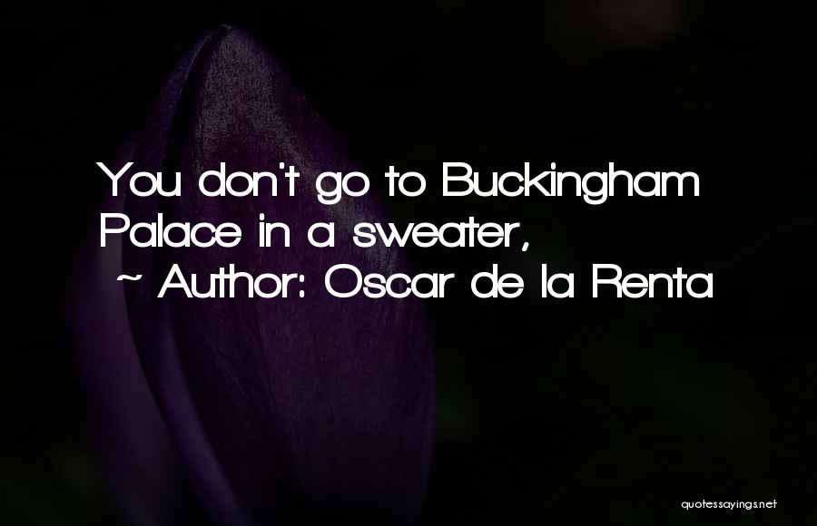 Buckingham Palace Quotes By Oscar De La Renta