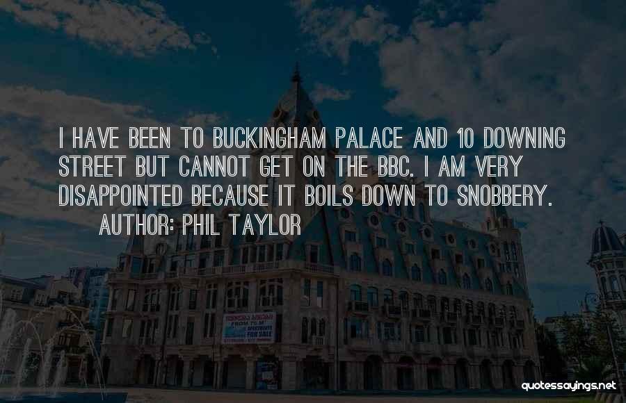 Buckingham Palace Quotes By Phil Taylor