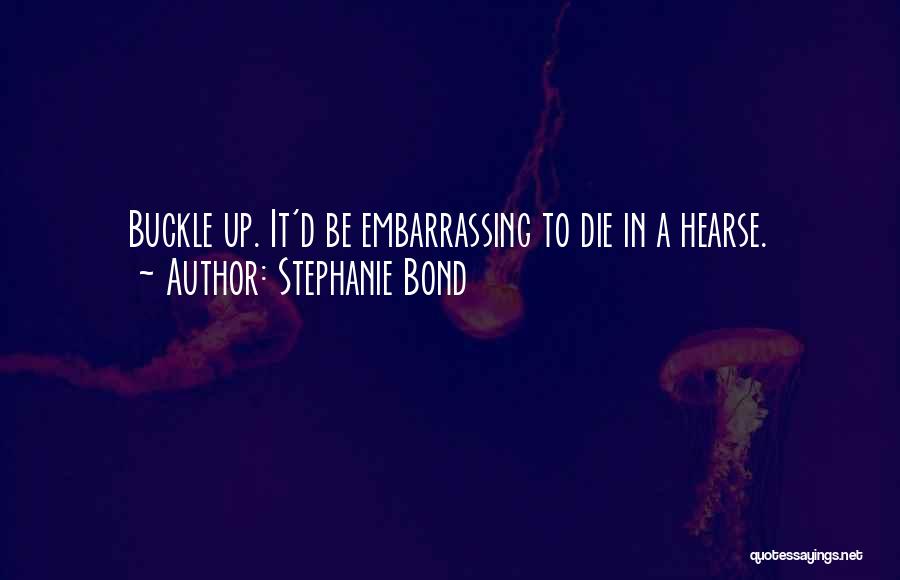 Buckle Up Quotes By Stephanie Bond