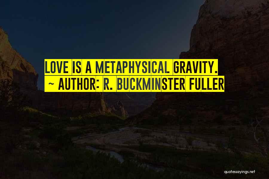 Buckminster Fuller Love Quotes By R. Buckminster Fuller