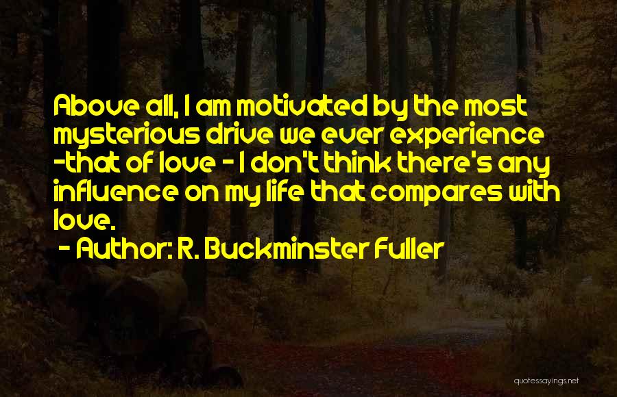 Buckminster Fuller Love Quotes By R. Buckminster Fuller