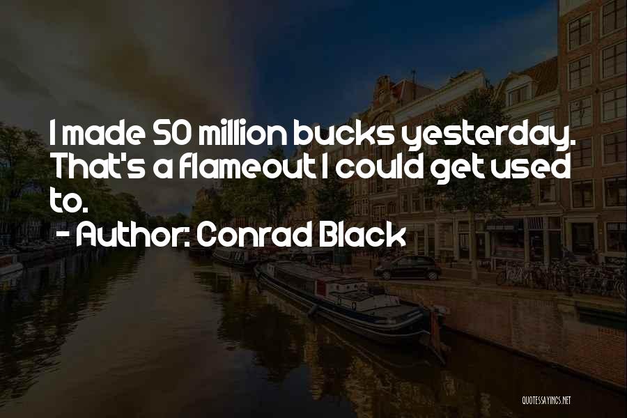 Bucks Quotes By Conrad Black