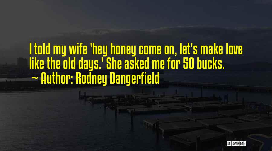 Bucks Quotes By Rodney Dangerfield