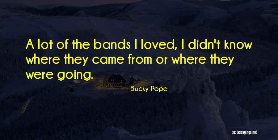 Bucky Quotes By Bucky Pope