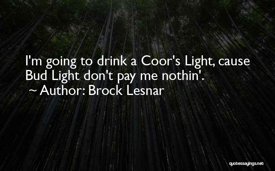 Bud Light Up For Whatever Quotes By Brock Lesnar