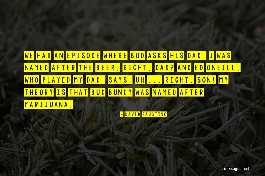 Bud Quotes By David Faustino Bud Quotes By David Faustino