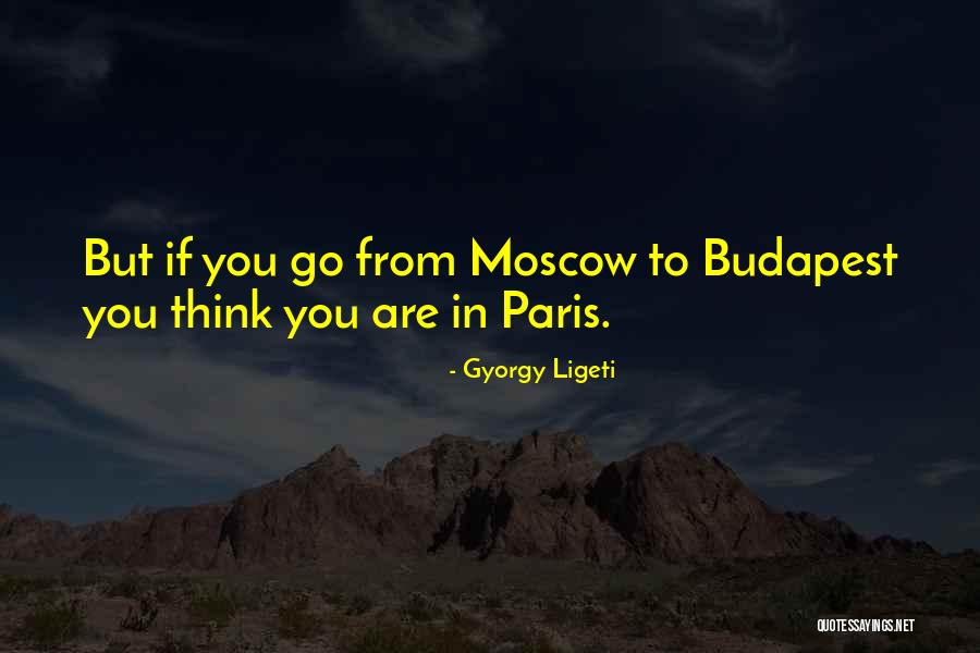 Budapest Quotes By Gyorgy Ligeti Budapest Quotes By Gyorgy Ligeti