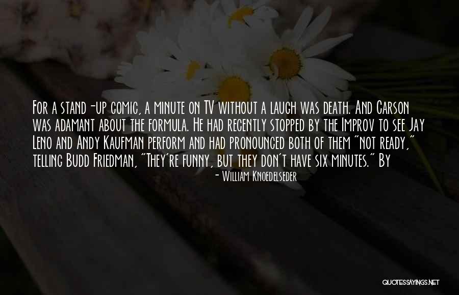 Budd Friedman Quotes By William Knoedelseder Budd Friedman Quotes By William Knoedelseder