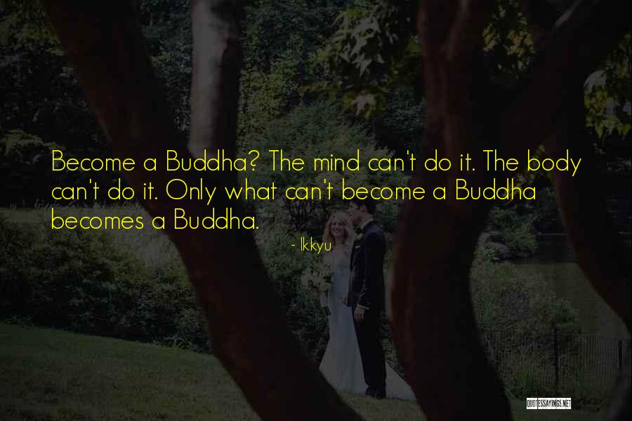 Buddha Mind And Body Quotes By Ikkyu Buddha Mind And Body Quotes By Ikkyu