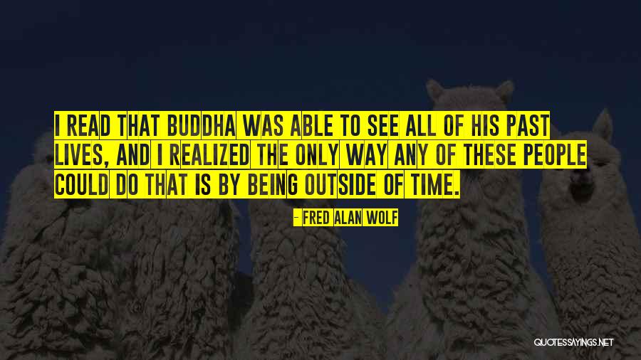 Buddha Past Quotes By Fred Alan Wolf Buddha Past Quotes By Fred Alan Wolf
