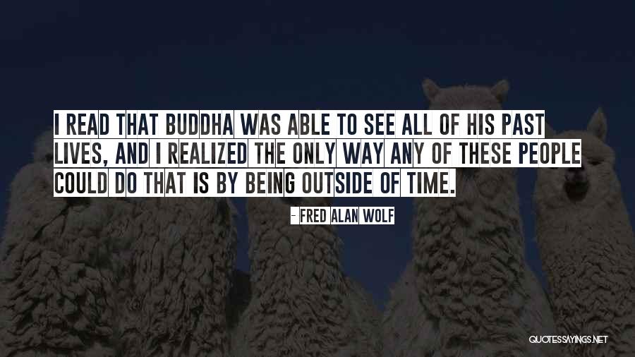 Buddha Way Quotes By Fred Alan Wolf Buddha Way Quotes By Fred Alan Wolf