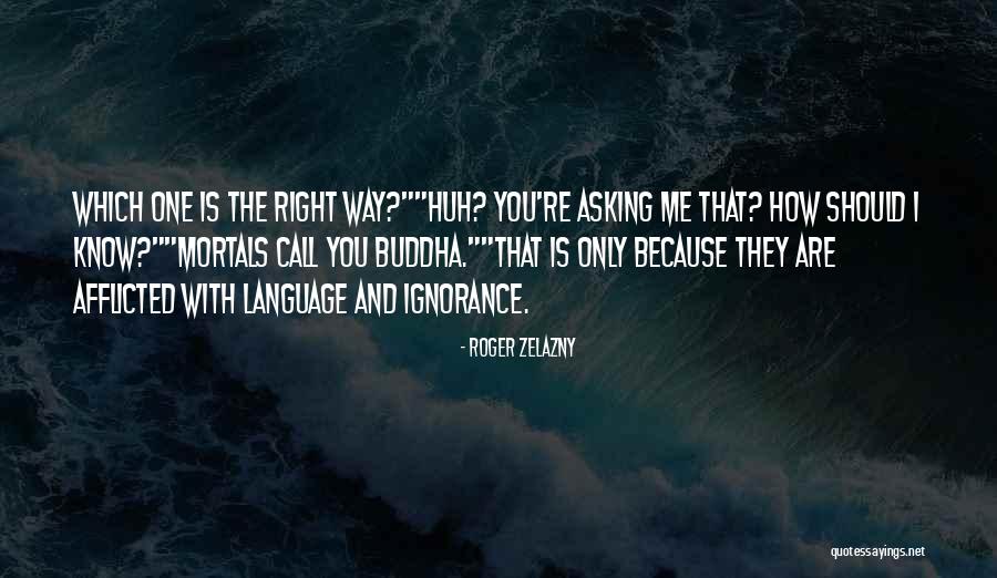 Buddha Way Quotes By Roger Zelazny Buddha Way Quotes By Roger Zelazny