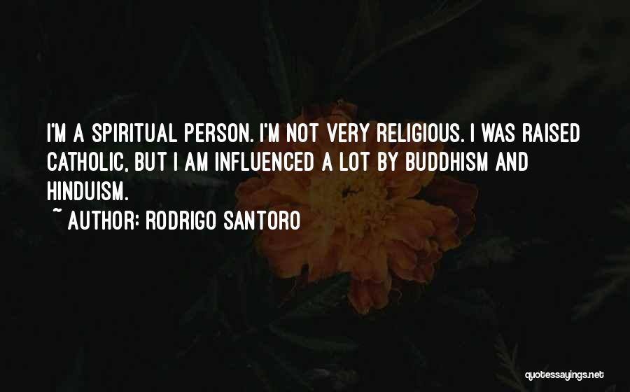 Buddhism And Hinduism Quotes By Rodrigo Santoro