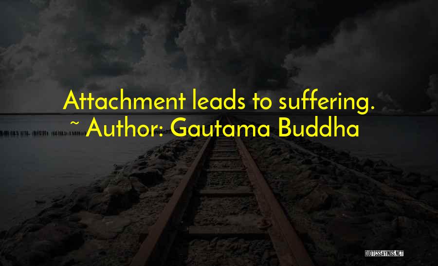 Buddhism Attachment Suffering Quotes By Gautama Buddha