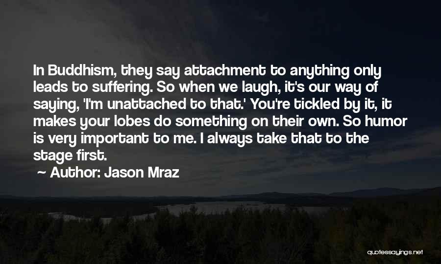 Buddhism Attachment Suffering Quotes By Jason Mraz