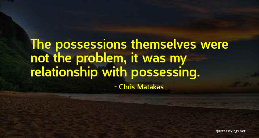 Buddhism Possessions Quotes By Chris Matakas Buddhism Possessions Quotes By Chris Matakas