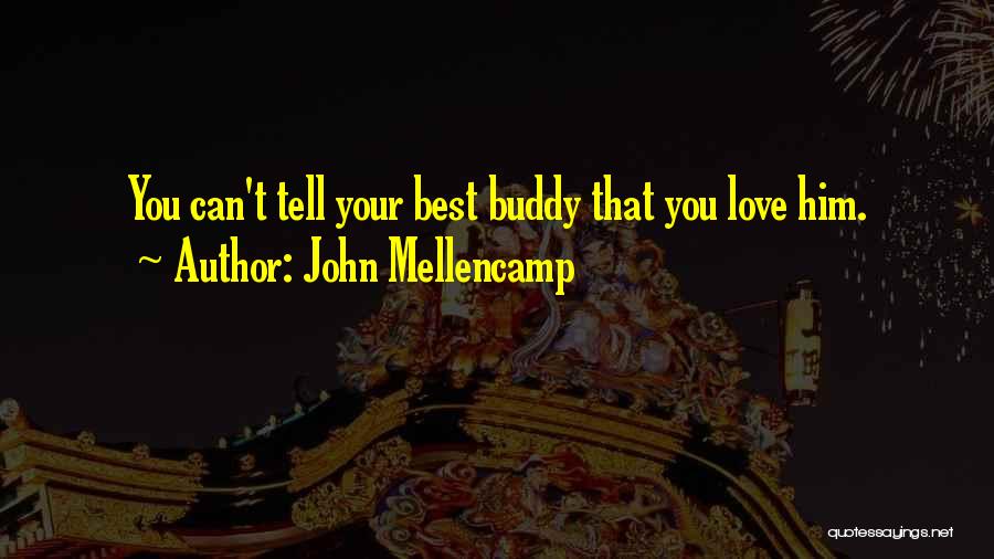 Buddies Quotes By John Mellencamp