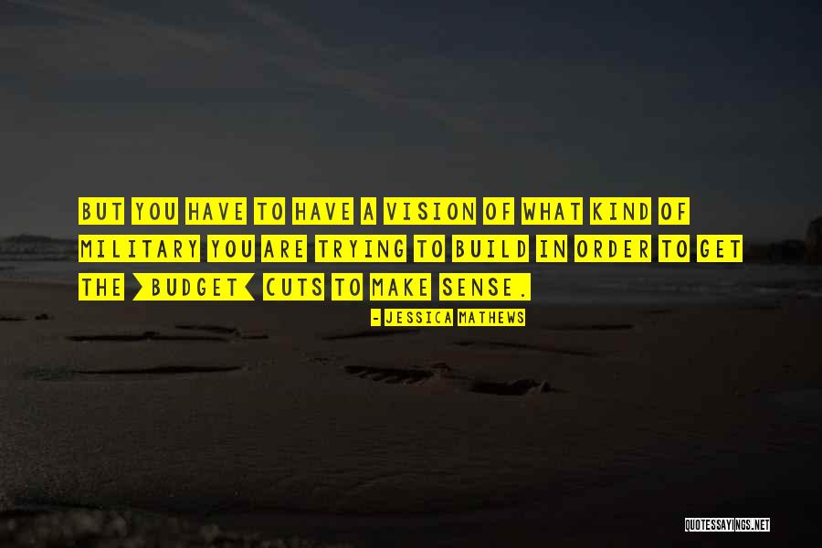 Budget Cuts Quotes By Jessica Mathews Budget Cuts Quotes By Jessica Mathews