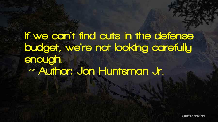 Budget Cuts Quotes By Jon Huntsman Jr.