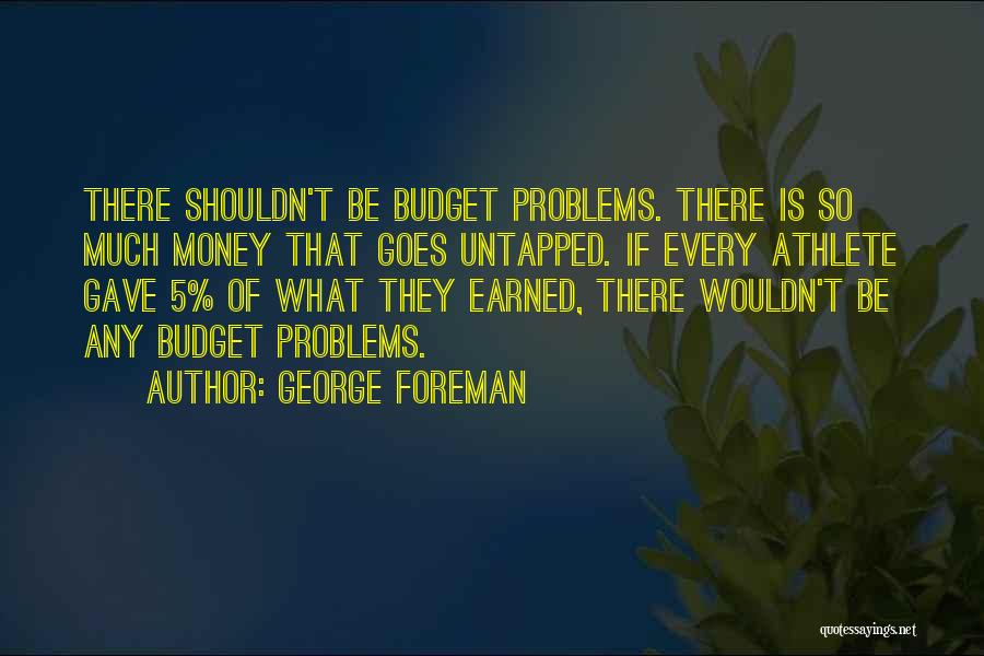 Budget Your Money Quotes By George Foreman