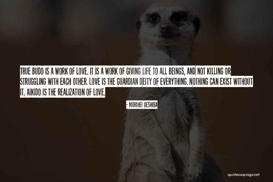 Budo Life Quotes By Morihei Ueshiba Budo Life Quotes By Morihei Ueshiba