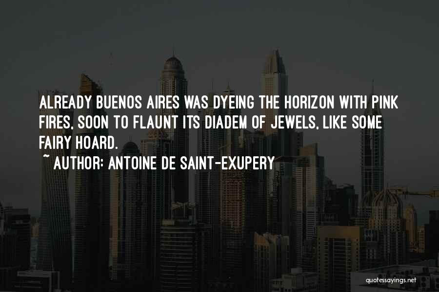 Buenos Aires Quotes By Antoine De Saint-Exupery