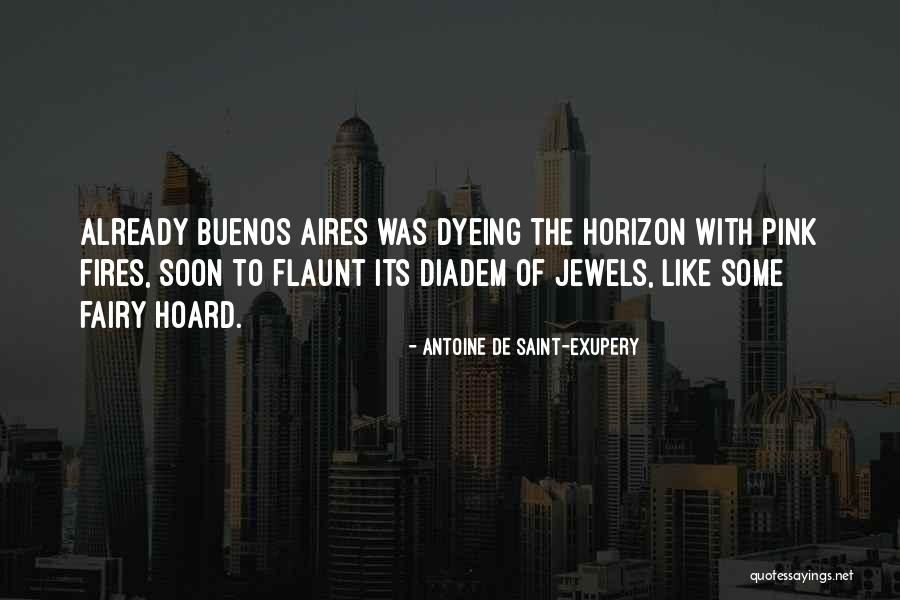 Buenos Aires Quotes By Antoine De Saint-Exupery