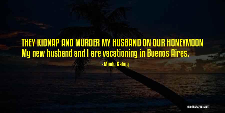 Buenos Aires Quotes By Mindy Kaling