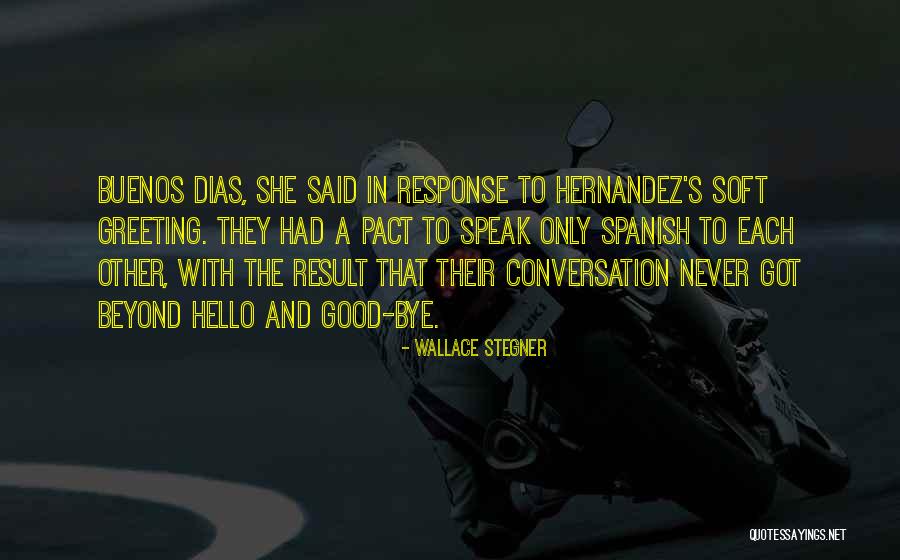 Buenos Dias Quotes By Wallace Stegner Buenos Dias Quotes By Wallace Stegner