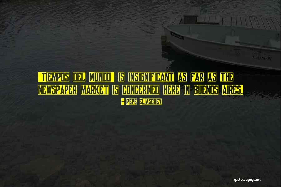 Buenos Quotes By Pepe Eliaschev Buenos Quotes By Pepe Eliaschev