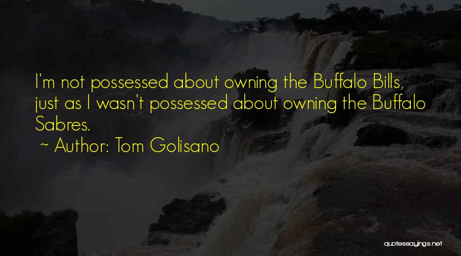 Buffalo Bills Quotes By Tom Golisano