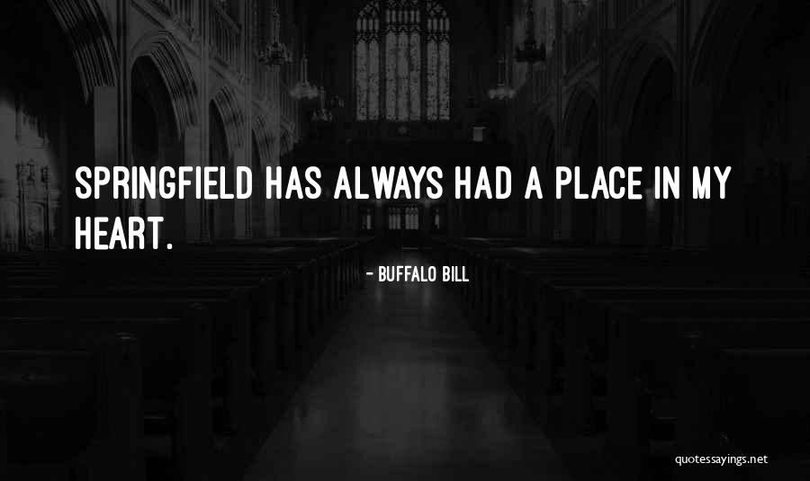 Buffalo Springfield Quotes By Buffalo Bill Buffalo Springfield Quotes By Buffalo Bill