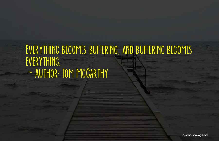 Buffering Quotes By Tom McCarthy