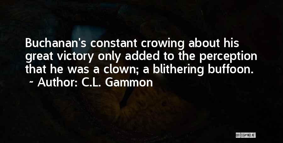 Buffoon Quotes By C.L. Gammon