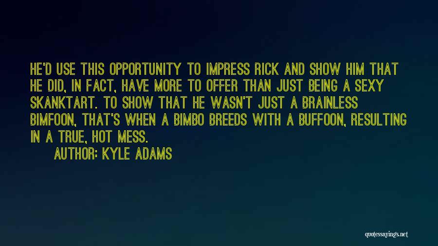 Buffoon Quotes By Kyle Adams