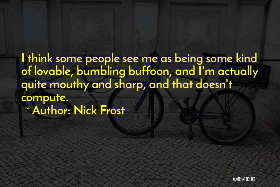 Buffoon Quotes By Nick Frost