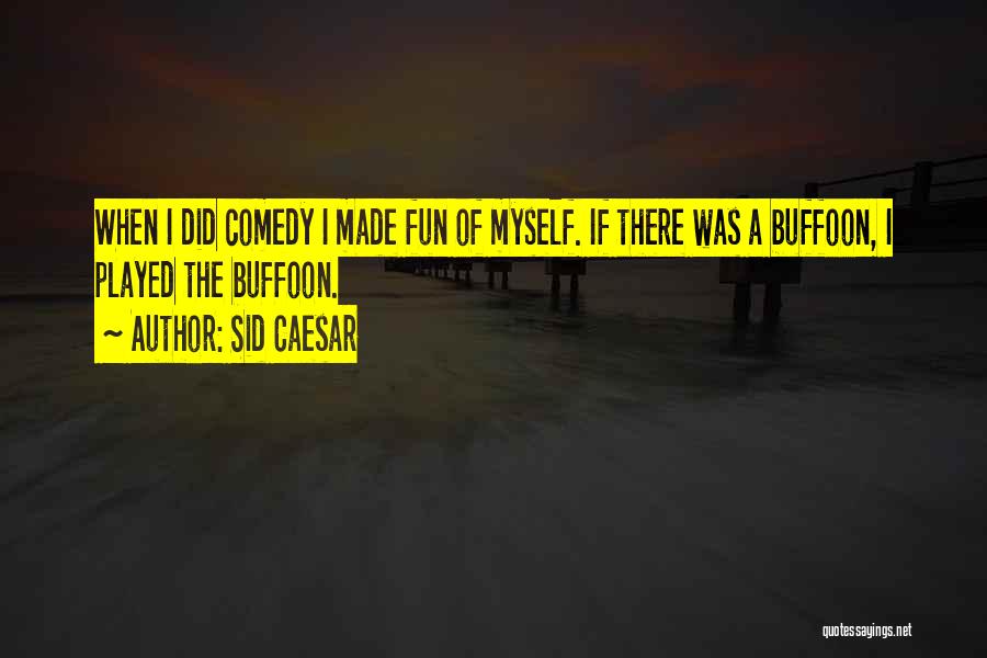 Buffoon Quotes By Sid Caesar