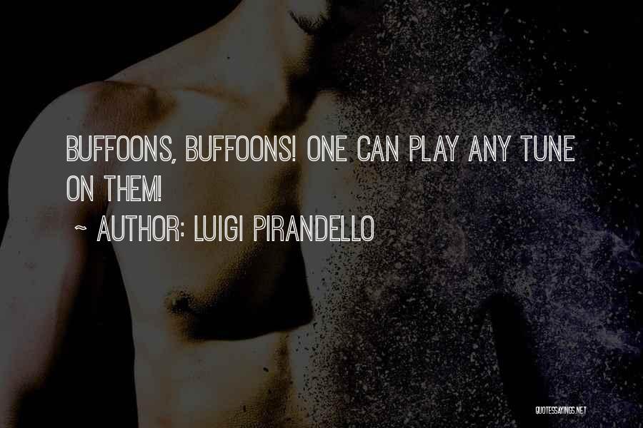 Buffoons Quotes By Luigi Pirandello