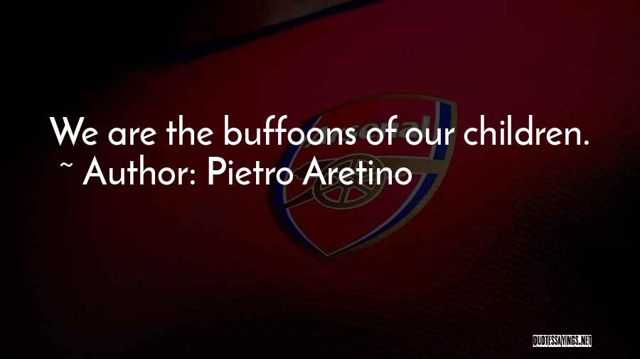 Buffoons Quotes By Pietro Aretino