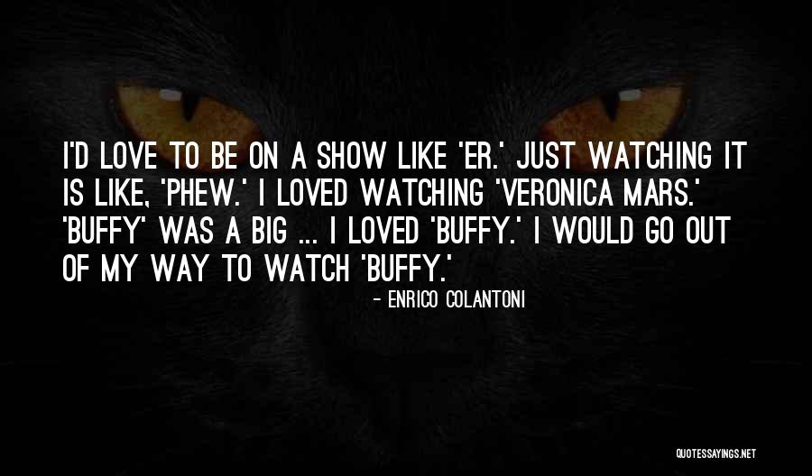 Buffy Love Quotes By Enrico Colantoni Buffy Love Quotes By Enrico Colantoni
