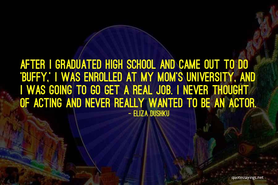 Buffy School Quotes By Eliza Dushku Buffy School Quotes By Eliza Dushku