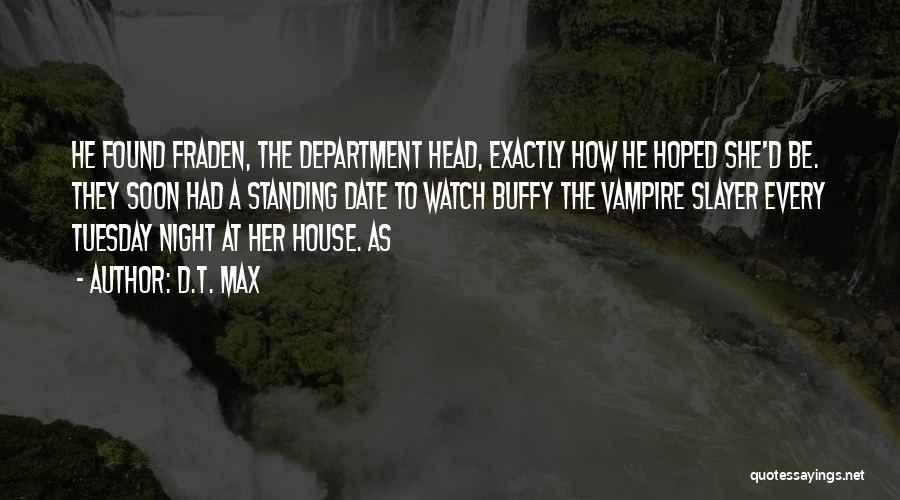 Buffy Slayer Quotes By D.T. Max Buffy Slayer Quotes By D.T. Max